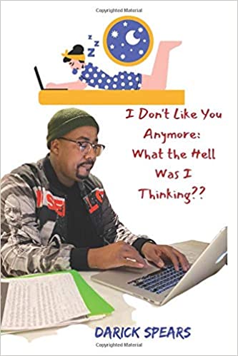 I Don't Like You Anymore: What the Hell Was I Thinking??