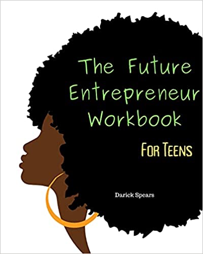The Future Entrepreneur Workbook for Teens