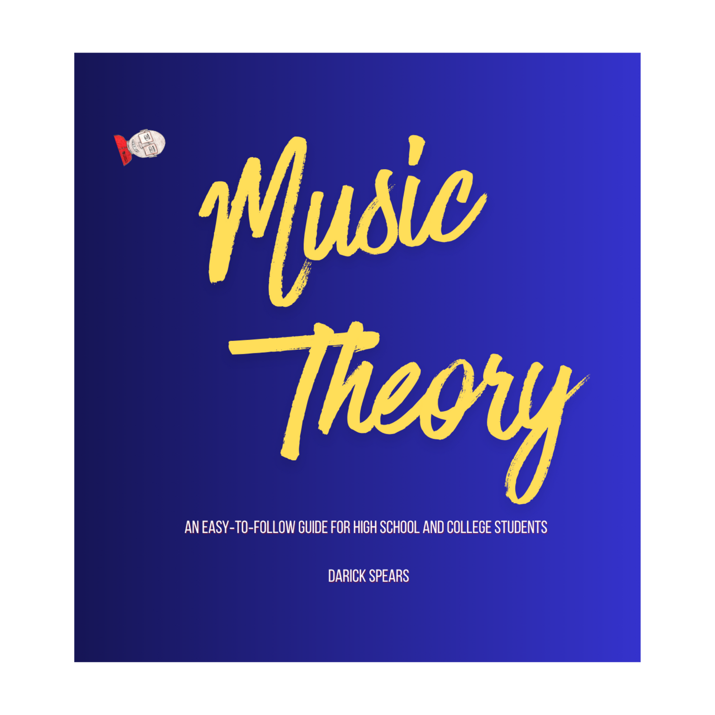 Music Theory: An Easy‑to‑Follow Guide for High School and College Students