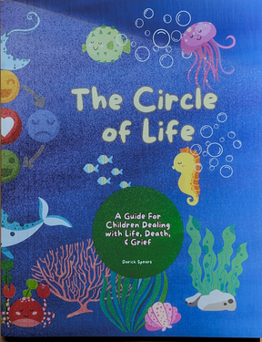 The Circle of Life: A Guide for Children Dealing with Life, Death & Grief